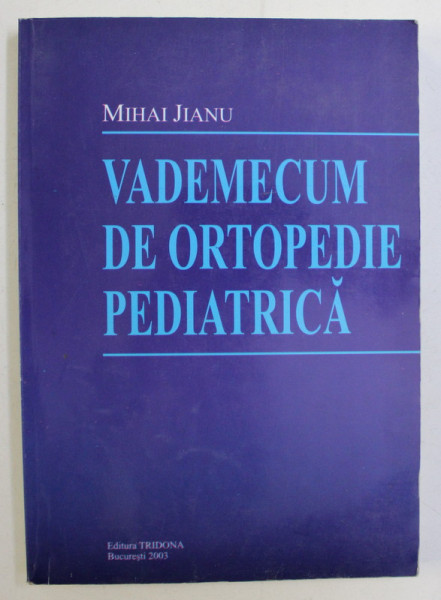 VADEMECUM DE ORTOPEDIE PEDIATRICA de MIHAI JIANU , 2003