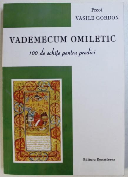 VADEMECUM OMILETIC  - 100 DE SCHITE PENTRU PREDICI de PREOT VASILE GORDON , 2015