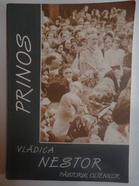 VADICA NESTOR , PASTORUL OLTENILOR , TIPARIT CU BINECUVANTAREA INALTPREASFINTITULUI TEOFAN MITROPOLITUL OLTENIEI , 2007