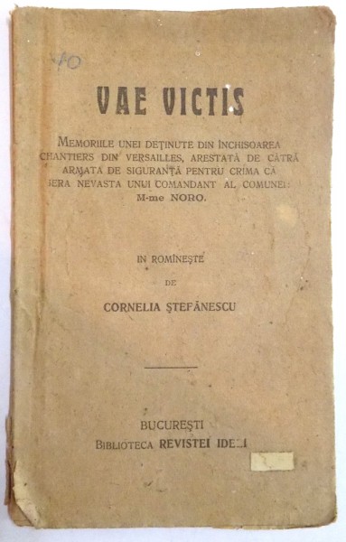 VAE VICTIS , MEMORIILE UNEI DETINUTE DIN INCHISOAREA CHANTIERS DIN VERSAILLES de CORNELIA STEFANESCU