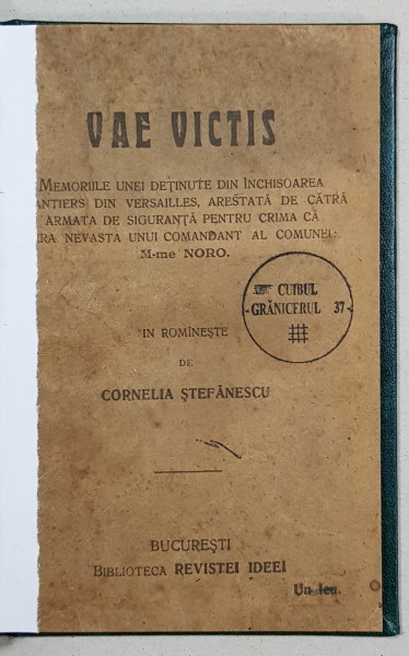 VAE VICTIS, MEMORIILE UNEI DETINUTE DIN INCHISOAREA CHANTIERS..., IN ROMANESTE de CORNELIA STEFANESCU - BUCURESTI, 1916