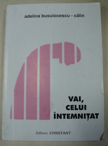 VAI CELUI INTEMNITAT-ADELINA BUSUIOCESCU-CALIN,1999