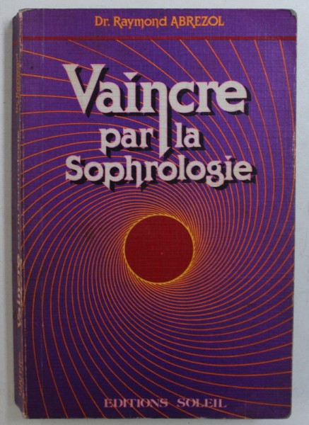 VAINCRE PAR SOPHROLOGIE par RAYMOND ABREZOL , 1984