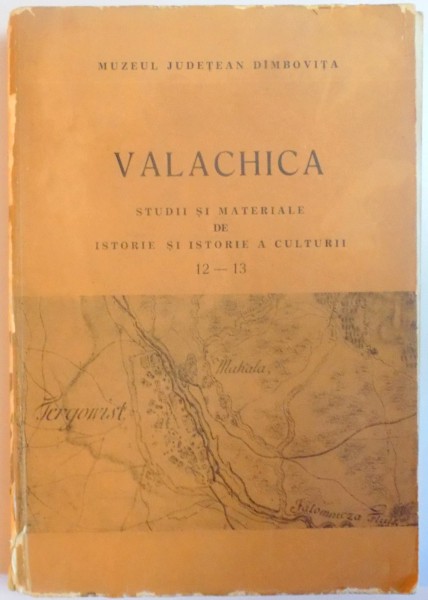 VALACHICA , STUDII SI MATERIALE DE ISTORIE SI ISTORIE A CULTURII , NR. 12-13 1980-1981 , 1984