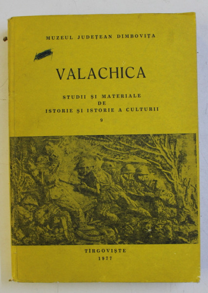 VALACHICA - STUDII SI MATERIALE DE ISTORIE SI ISTORIE A CULTURII , VOLUMUL 9 de ALEXANDRINA ANDRONESCU ...MIHAI OPROIU , 1977