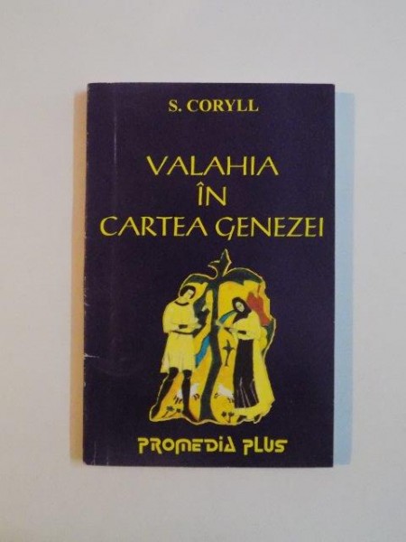 VALAHIA IN CARTEA GENEZEI, UN STUDIU INTEMEIAT PE DOVEZI ISTORICE, GEOGRAFICE,LINGVISTICE,FOLCLORICE de S.CORYLL 1996