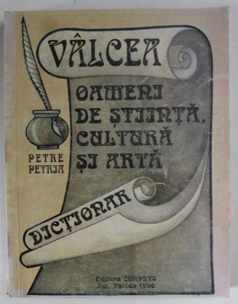 VALCEA , OAMENI DE STIINTA , CULTURA SI ARTA , DICTIONAR de PETRE PETRIA , 1996 , DEDICATIE *