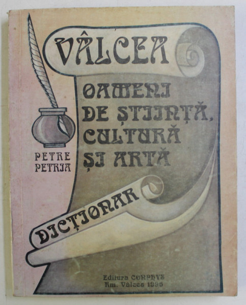 VALCEA , OAMENI DE STIINTA , CULTURA SI ARTA , DICTIONAR de PETRE PETRIA , 1996
