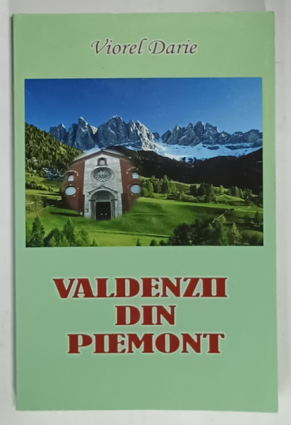 VALDENZII DIN PIEMONT , DEDICATA CREDINCIOSILOR DE PRETUTINDENI de VIOREL DARIE , 2014
