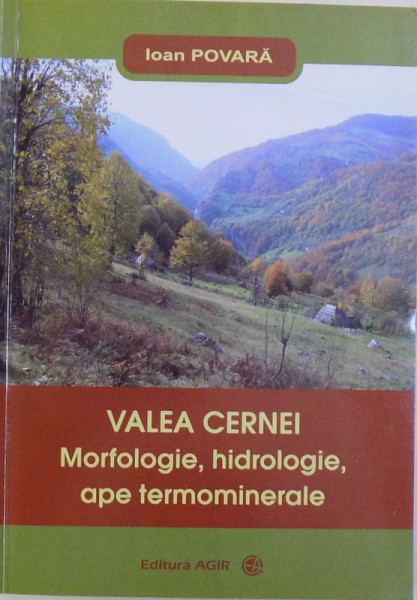 VALEA  CERNEI  - MORFOLOGIE , HIDROLOGIE , APE TERMOMINERALE de IOAN POVARA , 2012