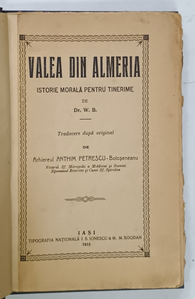 VALEA DIN ALMERIA . ISTORIE MORALA PENTRU TINERIME de Dr. W. B. , 1915, COPERTE  BROSATE , REFACUTE *