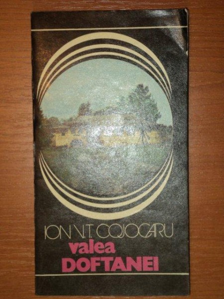 VALEA DOFTANEI de ION V.T.COJOCARU,BUCURESTI , 1980