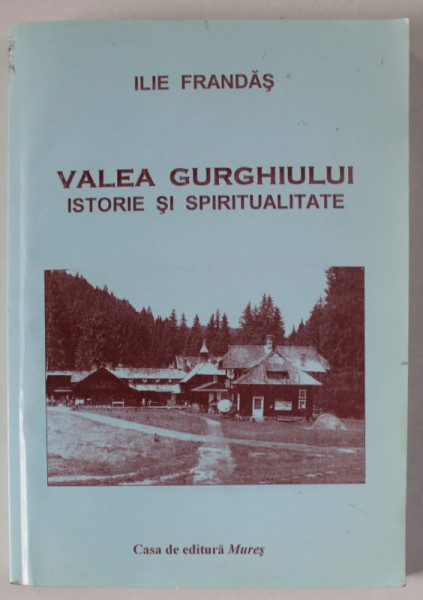 VALEA GURGHIULUI , ISTORIE SI SPIRITUALITATE de ILIE FRANDAS , 2006