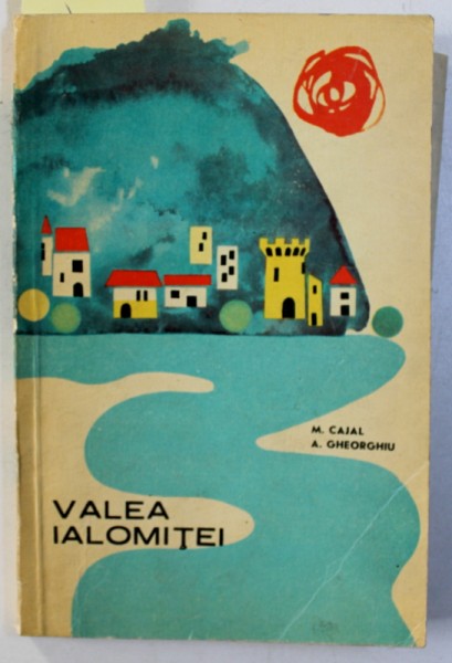 VALEA IALOMITEI  de MALINA CAJAL si AUREL I . GHEORGHIU , 1968 , DEDICATIE*