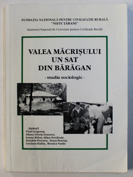 VALEA MACRISULUI UN SAT DIN BARAGAN , STUDIU SOCIOLOGIC de VLAD GRIGORAS ... MONICA VASILE , 2004