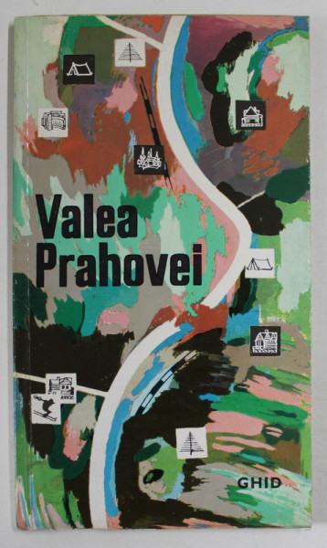 VALEA PRAHOVEI , GHID , text de COSTIN STEFANESCU , ilustratii si coperta de NICOLAE SERBAN , 1968