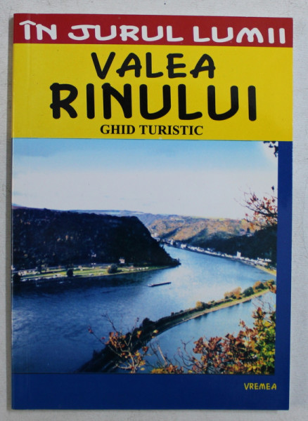 VALEA RINULUI  - GHID TURISTIC , COLECTIA ' IN JURUL LUMII ' de MIRCEA CRUCEANU si CLAUDIU - VIOREL SAVULESCU , 2006