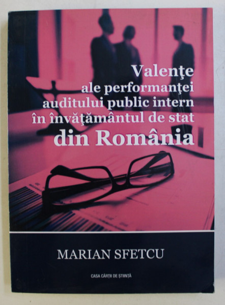 VALENTE ALE PERFORMANTEI AUDITULUI PUBLIC INTERN IN INVATAMANTUL DE STAT IN ROMANIA de MARIAN SFETCU , 2017 *DEDICATIE