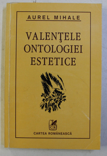 VALENTELE ONTOLOGIEI ESTETICE A LITERATURII SI ARTEI  de AUREL MIHALE , 2001