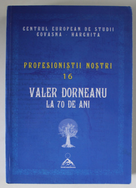 VALER DORNEANU LA 70 DE ANI , SERIA ' PROFESIONISTII NOSTRI , NR. 16 , 2015, DEDICATIE *