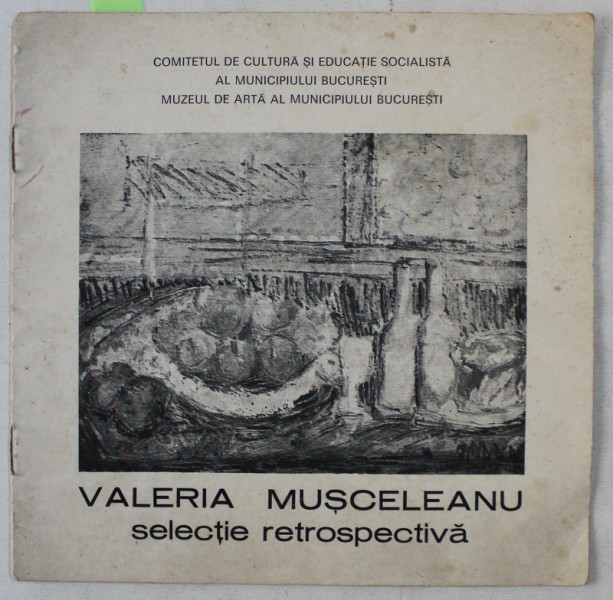 VALERIA MUSCELEANU  - SELECTIE RETROSPECTIVA , CATALOG DE EXPOZITIE , SEPTEMBRIE , 1982 , DEDICATIE*