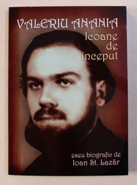 VALERIU ANANIA - ICOANE DE INCEPUT - ESEU BIOGRAFIC de IOAN ST. LAZAR , 2013, DEDICATIE*