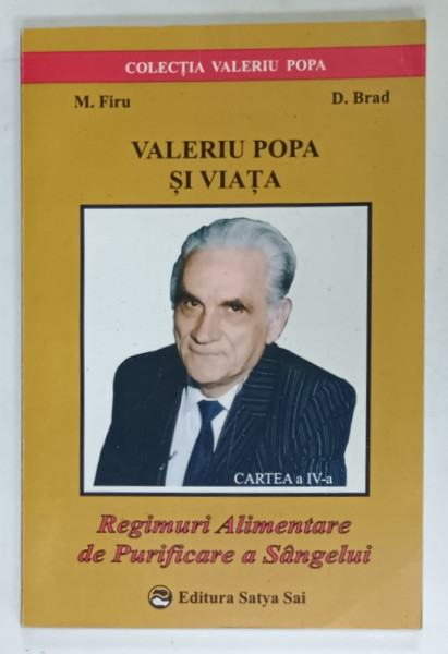 VALERIU POPA SI VIATA , VOLUMUL IV : REGIMURI ALIMENTARE DE PURIFICARE A SANGELUI de M. FIRU si D. BRAD , 2001