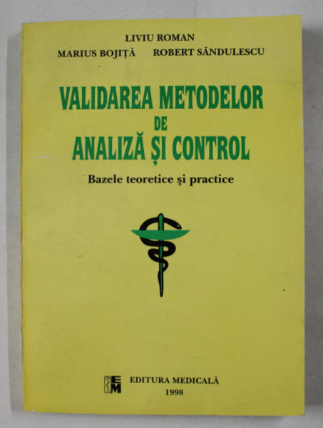 VALIDAREA METODELOR DE ANALIZA SI CONTROL  - BAZELE TEORETICE SI PRACTICE de LIVIU ROMAN ...ROBERT SANDULESCU , 1998