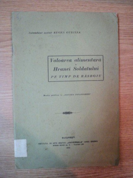 VALOAREA ALIMENTARA A HRANEI SOLDATULUI PE TIMP DE RAZBOI de EUGEN GURITZA ,1915 , CONTINE DEDICATIA AUTORULUI