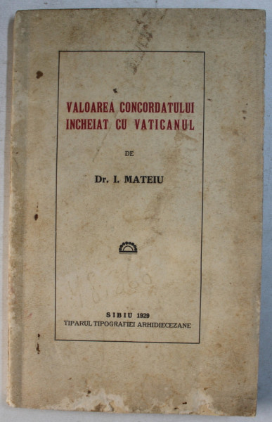 VALOAREA CONCORDATULUI INCHEIAT CU VATICANUL de I. MATEIU , 1929 , DEDICATIE*