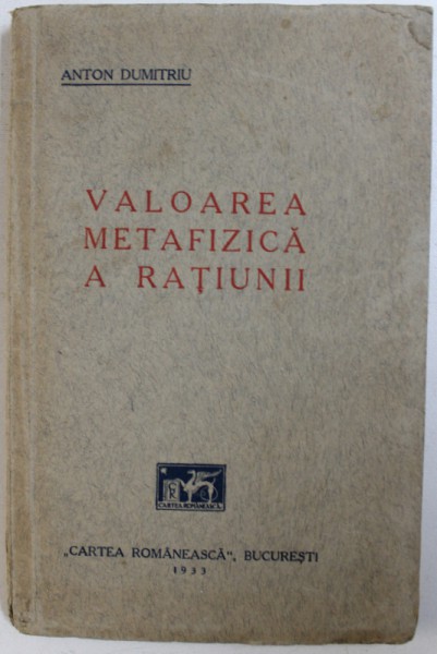 VALOAREA METAFIZICA A RATIUNII de ANTON DUMITRIU , 1933 , DEDICATIE*