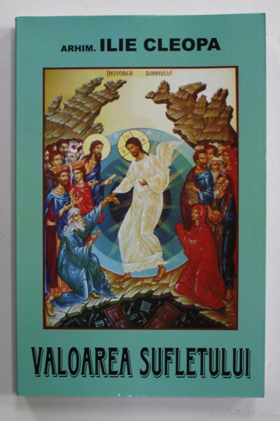 VALOAREA SUFLETULUI de ARHIMANDRIT ILIE CLEOPA , 2008
