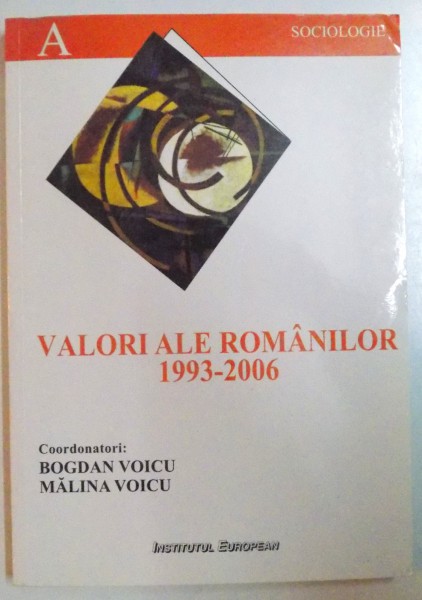 VALORI ALE ROMANILOR 1993 - 2006 , O PERSPECTIVA SOCIOLOGICA de BOGDAN VOICU , MALINA VOICU , 2007 *MINIMA UZURA