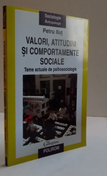 VALORI , ATITUDINI SI COMPORTAMENTE SOCIALE , TEME ACTUALE DE PSIHOSOCIOLOGIE , 2004