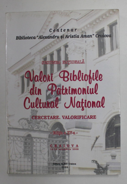 VALORI BIBLIOFILE DIN PATRIMONIUL CULTURAL NATIONAL - CERCETARE . VALORIFICARE , coordonatori GABRIELA BRAUN ...LUANA TROIA , 2008