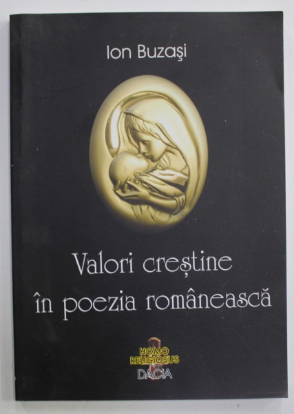 VALORI CRESTINE IN  POEZIA ROMANEASCA de ION BUZASI , 2009