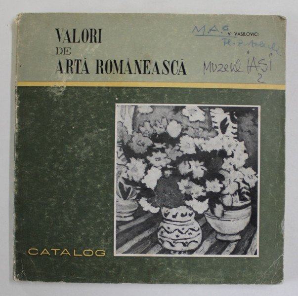 VALORI DE ARTA ROMANEASCA de V. VASILOVICI , MUZEUL DE ARTA DIN IASI , CATALOG , 1971