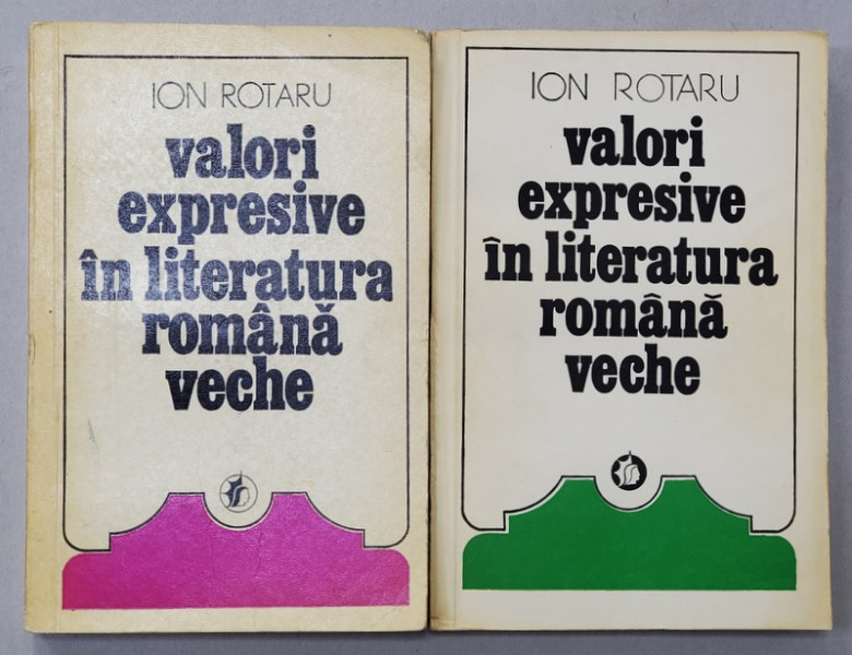 VALORI EXPRESIVE IN LITERATURA ROMANA VECHE de ION ROTARU , VOLUMELE I - II , 1976
