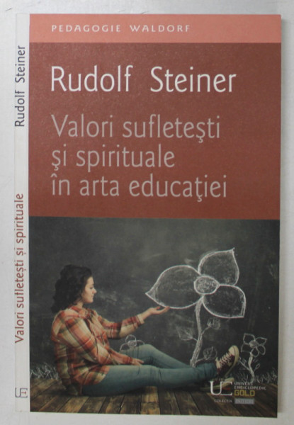 VALORI SUFLETESTI SI SPIRITUALE IN ARTA EDUCATIEI , EDITIA A II - A de RUDOLF STEINER , 2016