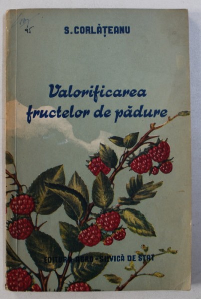 VALORIFICAREA FRUCTELOR DE PADURE de S. CORLATEANU , 1955