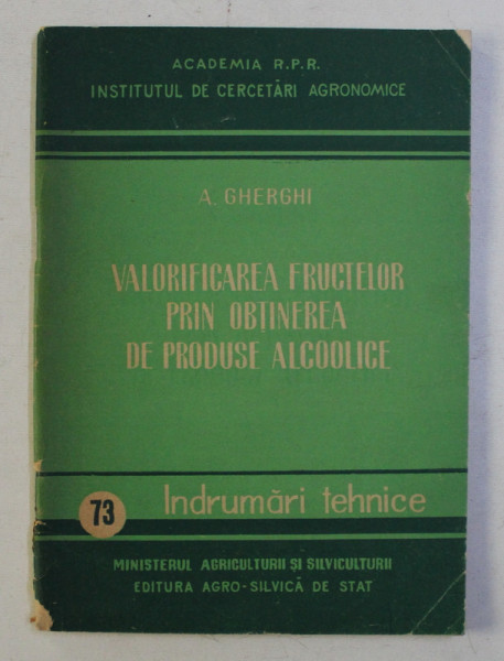 VALORIFICAREA FRUCTELOR PRIN OBTINEREA DE PRODUSE ALCOOLICE de A. GHERGHI , 1958