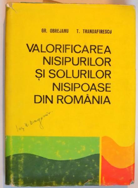 VALORIFICAREA NISIPURILOR SI SOLURILOR NISIPOASE DIN ROMANIA de GR. OBREJANU , T. TRANDAFIRESCU , 1971