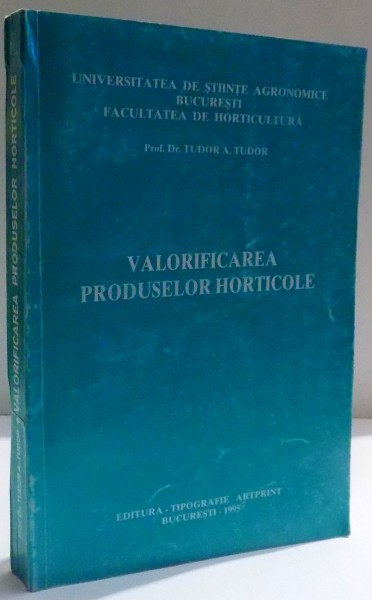VALORIFICAREA PRODUSELOR HORTICOLE de TUDOR A. TUDOR , 1995 , DEDICATIE *