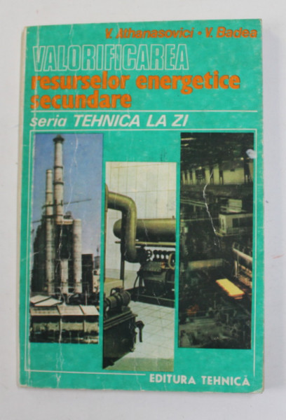 VALORIFICAREA RESURSELOR ENERGETICE SECUNDARE de V. ATHANASOVICI si V. BADEA , 1985