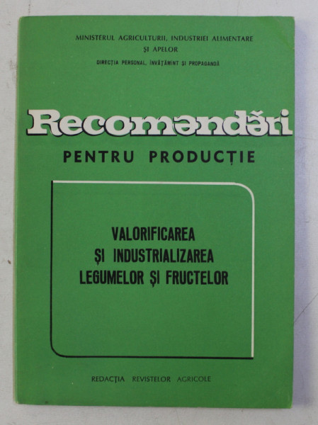 VALORIFICAREA SI INDUSTRIALIZAREA LEGUMELOR SI FRUCTELOR - RECOMANDARI PENTRU PRODUCTIE , 1973