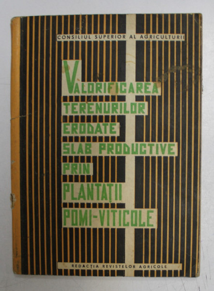 VALORIFICAREA TERENURILOR ERODATE SLAB PRODUCTIVE PRIN PLANTATII POMI - VITICOLE de N. BLEGU si GH. FARCAS , 1967