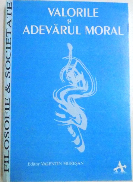 VALORILE SI ADEVARUL MORAL , EDITOR VALENTIN MURESAN , 1995