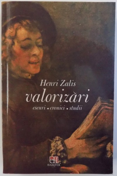 VALORIZARI - ESEURI , CRONICI, STUDII de HENRI ZALIS , 2007