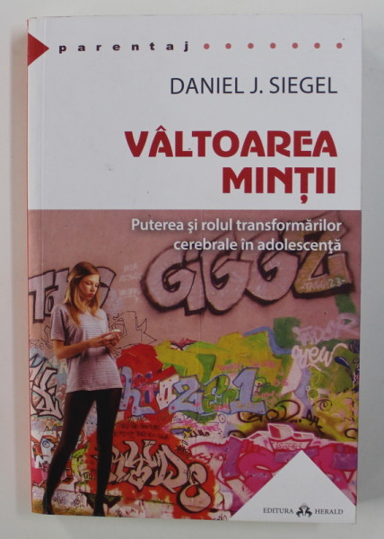 VALTOAREA MINTII - PUTEREA SI ROLUL TRANSFORMARILOR CEREBRALE IN ADOLESCENTA de DANIEL J. SIEGEL , 2017 *MICI DEFECTE COTOR