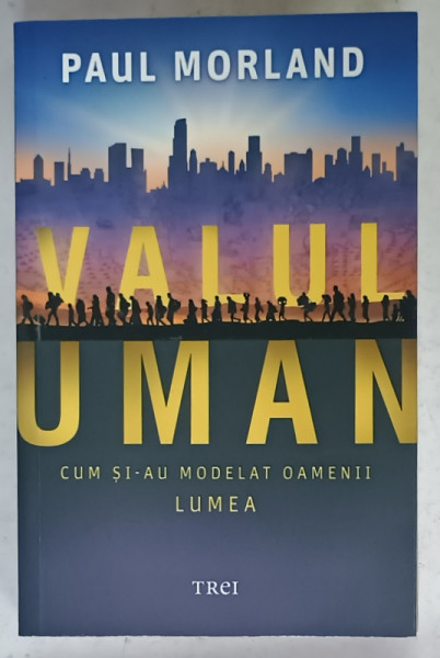 VALUL UMAN , CUM SI- AU MODELAT OAMENII LUMEA de PAUL MORLAND , 2020